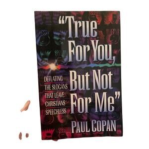 TRUE FOR YOU BUT NOT FOR ME Paul Copan SEO Gothcore Religion Relativism Drama